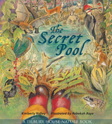 The Secret Pool (Tilbury House Nature Book) - Kimberly Ridley