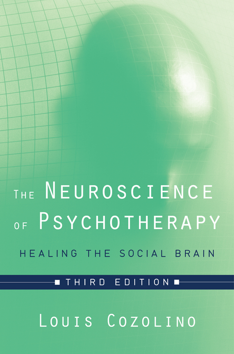 The Neuroscience of Psychotherapy: Healing the Social Brain (Third Edition)  (Norton Series on Interpersonal Neurobiology) - Louis Cozolino