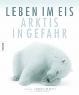 Leben im Eis - Arktis in Gefahr - Fredrik Granath, Mireille de la Lez