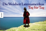 Die Weisheit Lateinamerikas - Tag für Tag - Olivier Föllmi, Danielle Föllmi