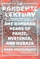 The Pandemic Century: One Hundred Years of Panic, Hysteria, and Hubris - Mark Honigsbaum