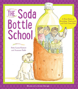 The Soda Bottle School: A True Story of Recycling, Teamwork, and One Crazy Idea - Suzanne Slade, Laura Kutner, Aileen Darragh