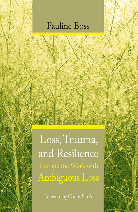 Loss, Trauma, and Resilience: Therapeutic Work With Ambiguous Loss - Pauline Boss