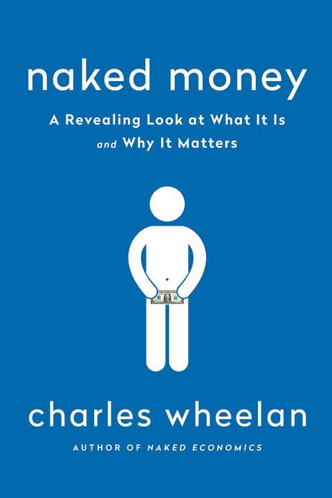 Naked Money: A Revealing Look at Our Financial System - Charles Wheelan