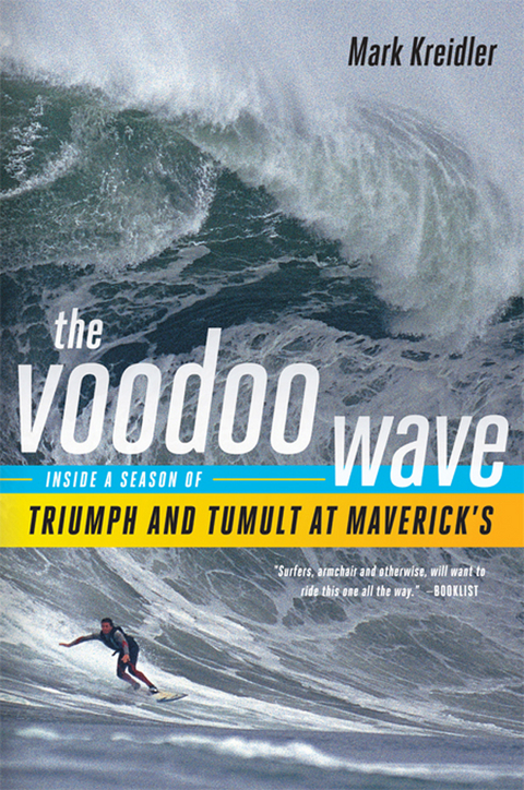 The Voodoo Wave: Inside a Season of Triumph and Tumult at Maverick's - Mark Kreidler