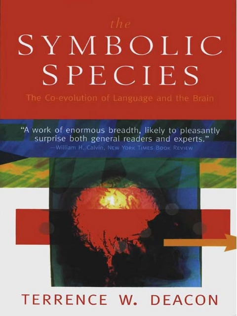 The Symbolic Species: The Co-evolution of Language and the Brain - Terrence W. Deacon