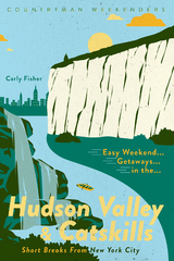 Easy Weekend Getaways in the Hudson Valley & Catskills: Short Breaks from New York City (Easy Weekend Getaways) - Carly Fisher