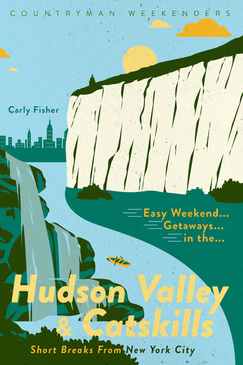 Easy Weekend Getaways in the Hudson Valley & Catskills: Short Breaks from New York City (Easy Weekend Getaways) - Carly Fisher