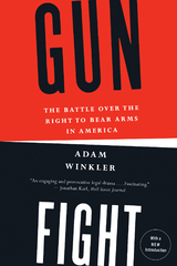 Gunfight: The Battle over the Right to Bear Arms in America - Adam Winkler