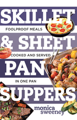 Skillet & Sheet Pan Suppers: Foolproof Meals, Cooked and Served in One Pan (Best Ever) - Monica Sweeney