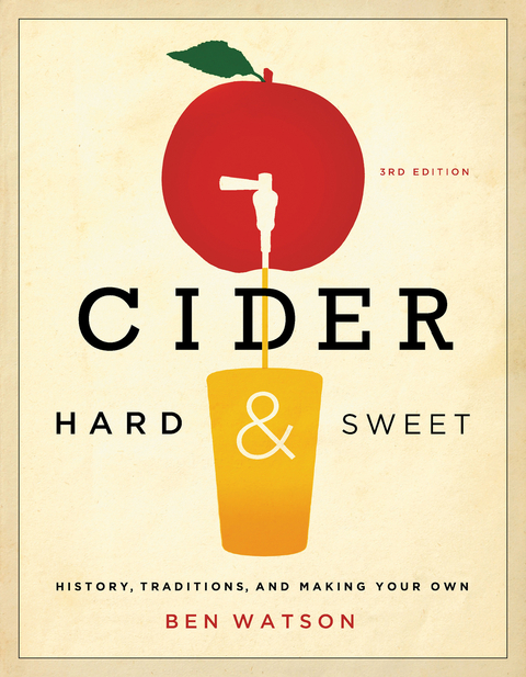 Cider, Hard and Sweet: History, Traditions, and Making Your Own (Third Edition) - Ben Watson