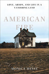 American Fire: Love, Arson, and Life in a Vanishing Land - Monica Hesse