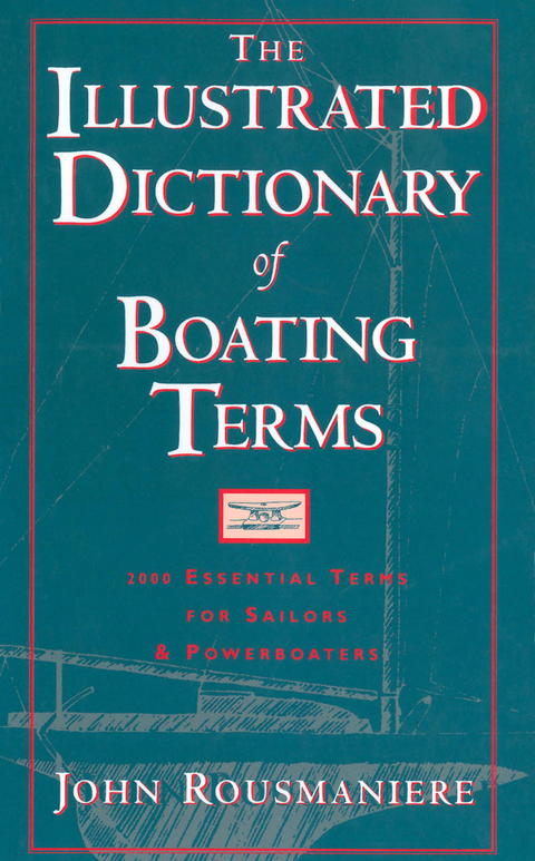 The Illustrated Dictionary of Boating Terms: 2000 Essential Terms for Sailors and Powerboaters (Revised Edition) - John Rousmaniere