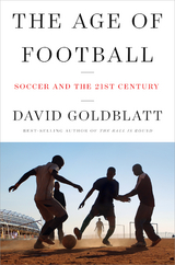 The Age of Football: Soccer and the 21st Century - David Goldblatt