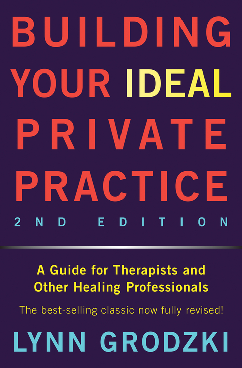 Building Your Ideal Private Practice: A Guide for Therapists and Other Healing Professionals - Lynn Grodzki