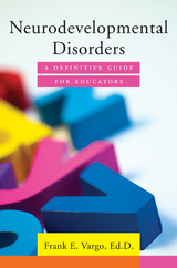 Neurodevelopmental Disorders: A Definitive Guide for Educators - Frank E. Vargo