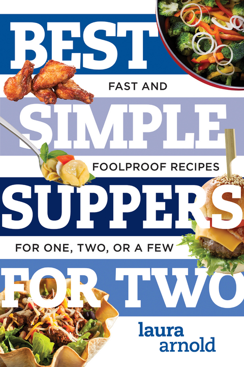 Best Simple Suppers for Two: Fast and Foolproof Recipes for One, Two, or a Few (Best Ever) - Laura Arnold