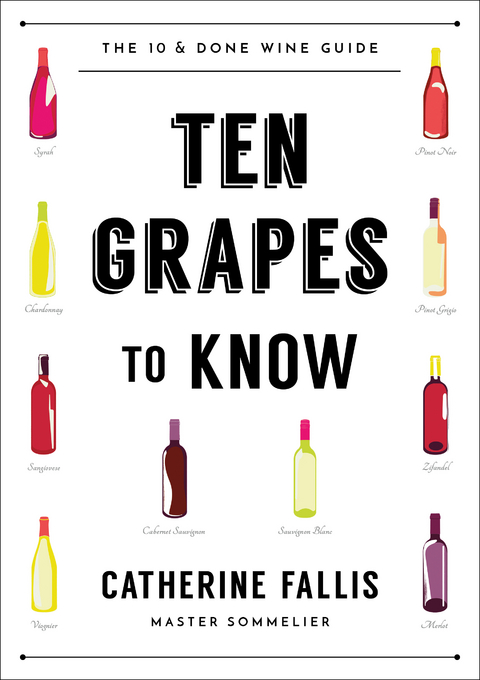 Ten Grapes to Know: The Ten and Done Wine Guide - Catherine Fallis