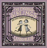 The Envious Siblings: and Other Morbid Nursery Rhymes - Landis Blair