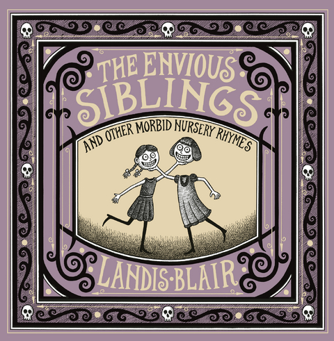 The Envious Siblings: and Other Morbid Nursery Rhymes - Landis Blair