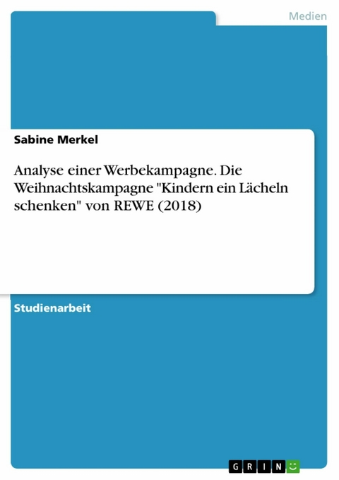 Analyse einer Werbekampagne. Die Weihnachtskampagne "Kindern ein Lächeln schenken" von REWE (2018) - Sabine Merkel