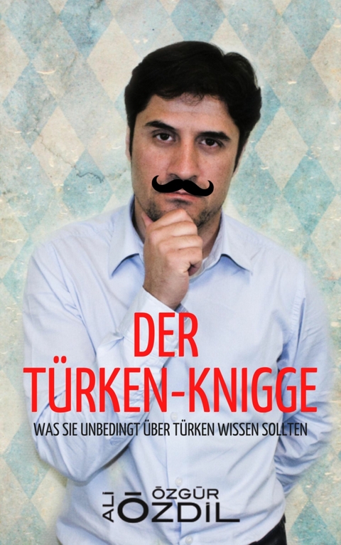 Der Türken-Knigge - Ali Özdil