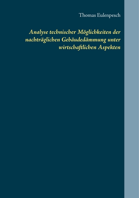 Analyse technischer Möglichkeiten der nachträglichen Gebäudedämmung unter wirtschaftlichen Aspekten - Thomas Eulenpesch