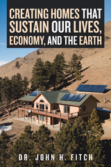 Creating Homes That Sustain Our Lives, Economy, and the Earth -  Dr. John H. Fitch