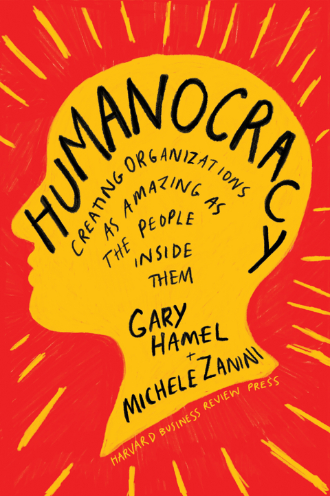 Humanocracy -  Gary Hamel,  Michele Zanini