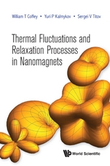 THERMAL FLUCTUATIONS AND RELAXATION PROCESSES IN NANOMAGNETS - William T Coffey, Yuri P Kalmykov, Sergei V Titov