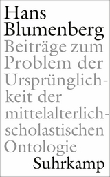 Beiträge zum Problem der Ursprünglichkeit der mittelalterlich-scholastischen Ontologie -  Hans Blumenberg