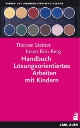 Handbuch Lösungsorientiertes Arbeiten mit Kindern - Insoo Kim Berg, Therese Steiner