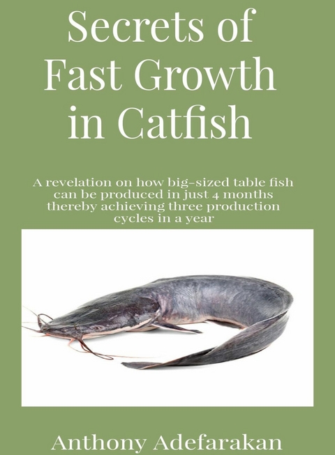 Secrets of Fast Growth in Catfish -  Anthony O Adefarakan