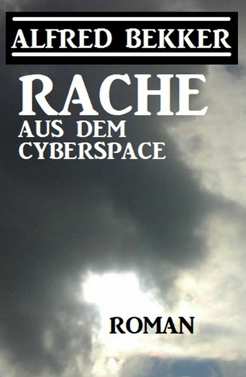 Rache aus dem Cyberspace -  Alfred Bekker