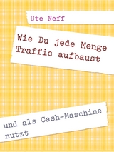 Wie Du jede Menge Traffic aufbaust - Ute Neff