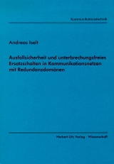 Ausfallsicherheit und unterbrechungsfreies Ersatzschalten in Kommunikationsnetzen mit Redundanzdomänen - Andreas Iselt