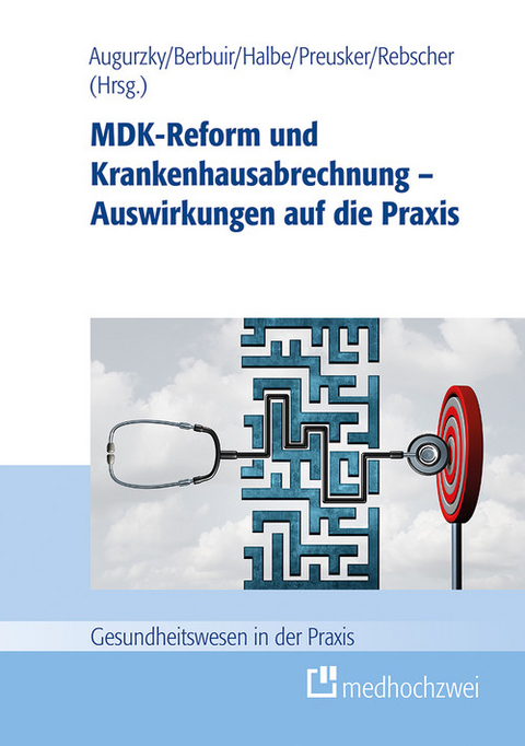 MDK-Reform und Krankenhausabrechnung - Auswirkungen auf die Praxis -  Boris Augurzky,  Maurice Berbuir,  Bernd Beyrle,  Bernd Halbe,  Agnes Kübler,  Peter Pick,  Uwe Preusker