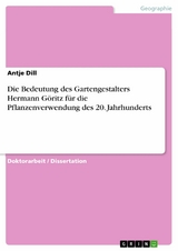 Die Bedeutung des Gartengestalters Hermann Göritz für die Pflanzenverwendung des 20. Jahrhunderts - Antje Dill