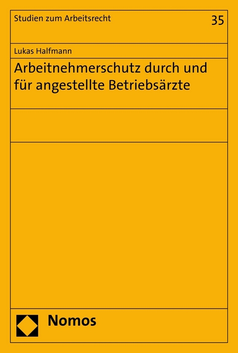 Arbeitnehmerschutz durch und für angestellte Betriebsärzte - Lukas Halfmann