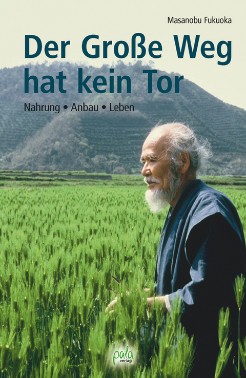 Der Große Weg hat kein Tor - Masanobu Fukuoka