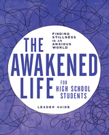 The Awakened Life for High School Students - Sarah E. Bollinger, Angela R. Olsen