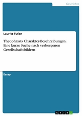 Theophrasts Charakter-Beschreibungen. Eine kurze Suche nach verborgenen Gesellschaftsbildern - Lauritz Tufan