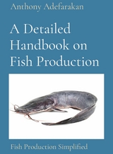 A Detailed Handbook on Fish Production - Anthony O Adefarakan