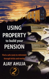 Using Property to Build Your Pension - Ahuja, Ajay