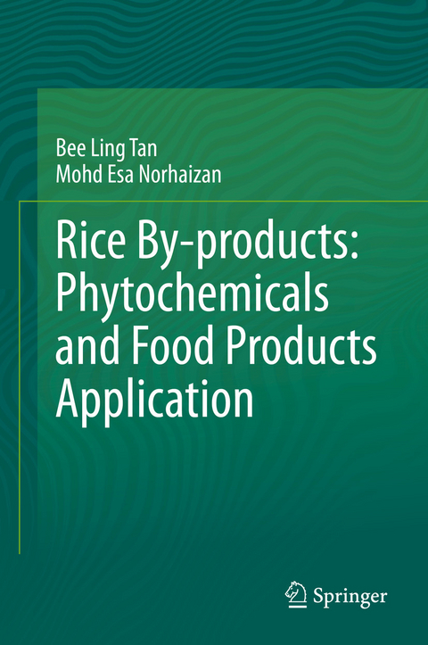 Rice By-products: Phytochemicals and Food Products Application - Bee Ling Tan, Mohd Esa Norhaizan