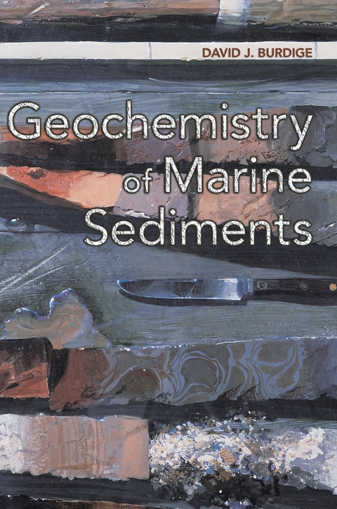 Geochemistry of Marine Sediments -  David J. Burdige