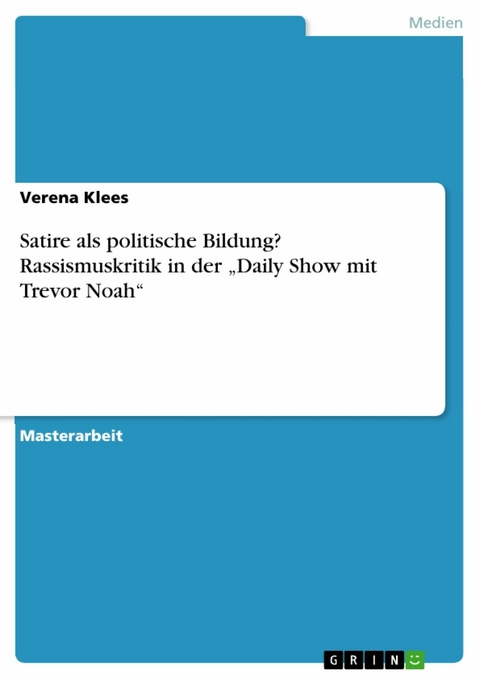 Satire als politische Bildung?  Rassismuskritik in der „Daily Show mit Trevor Noah“ - Verena Klees