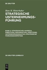 Strategisches Handeln. Direktiven, Organisation, Umsetzung, Unternehmungskultur, strategische Führungskompetenz - Hans H. Hinterhuber