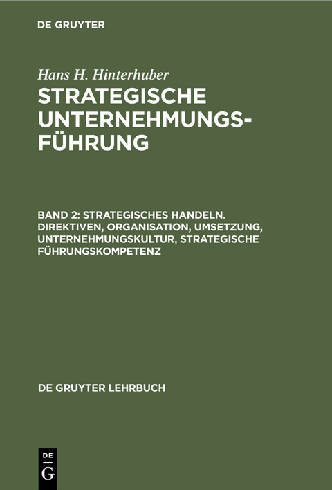 Strategisches Handeln. Direktiven, Organisation, Umsetzung, Unternehmungskultur, strategische Führungskompetenz - Hans H. Hinterhuber