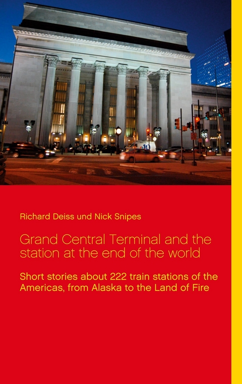 Grand Central Terminal and the station at the end of the world - Richard Deiss, Nick Snipes